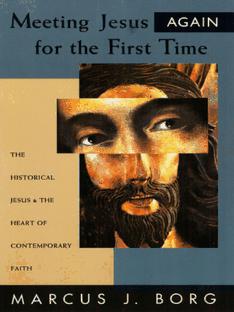 Meeting Jesus Again for the First Time: The Historical Jesus and the Heart of Contemporary Faith