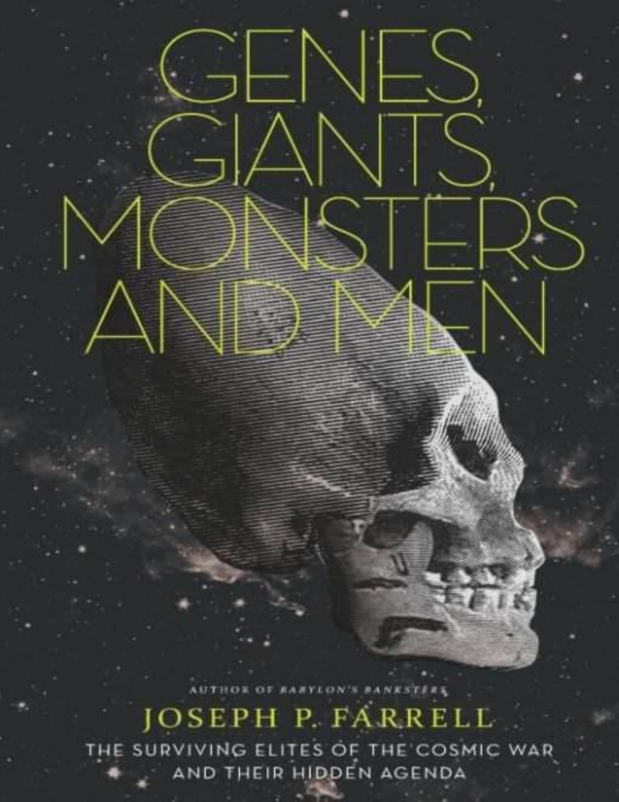 Genes, Giants, Monsters, and Men_ The Surviving Elites of the Cosmic War and Their Hidden Agenda