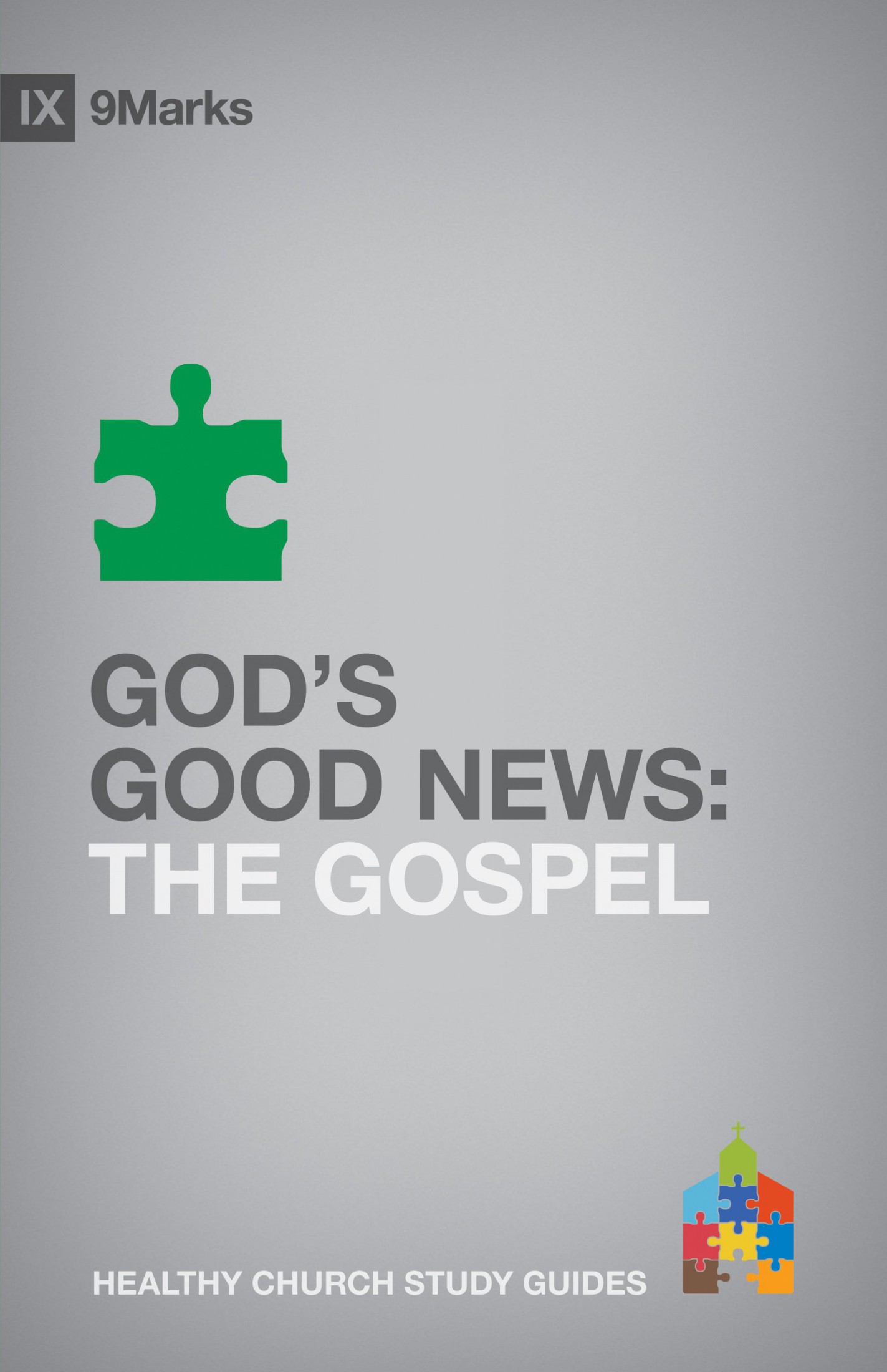 God's Good News: The Gospel (9Marks: Healthy Church Study Guides)