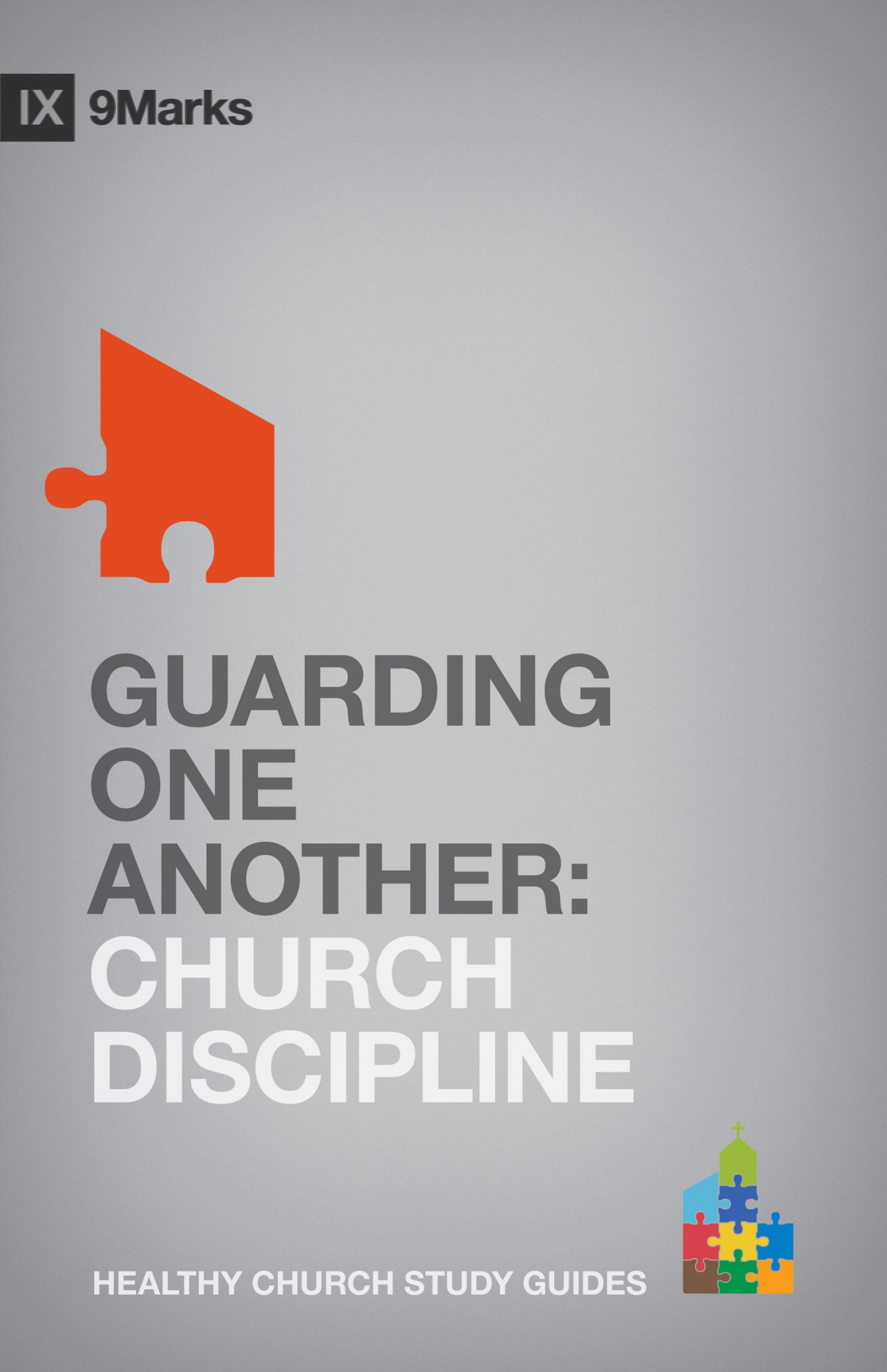 Guarding One Another: Church Discipline (9Marks: Healthy Church Study Guides)