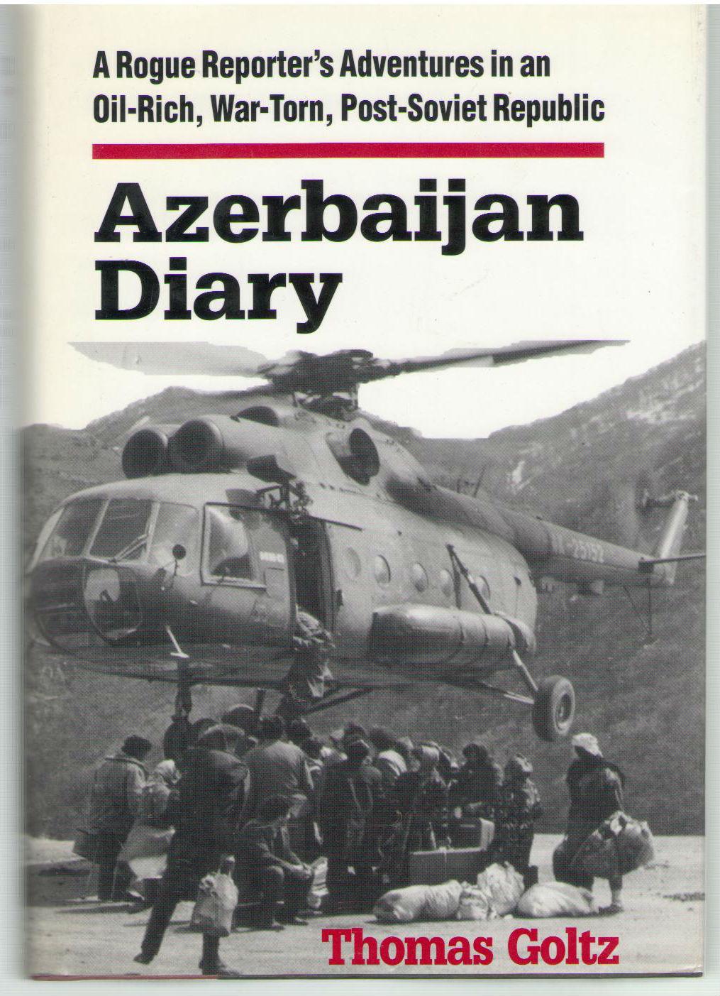 Azerbaijan Diary: A Rogue Reporter’s Adventures in an Oil-rich, War-torn, Post-Soviet Republic