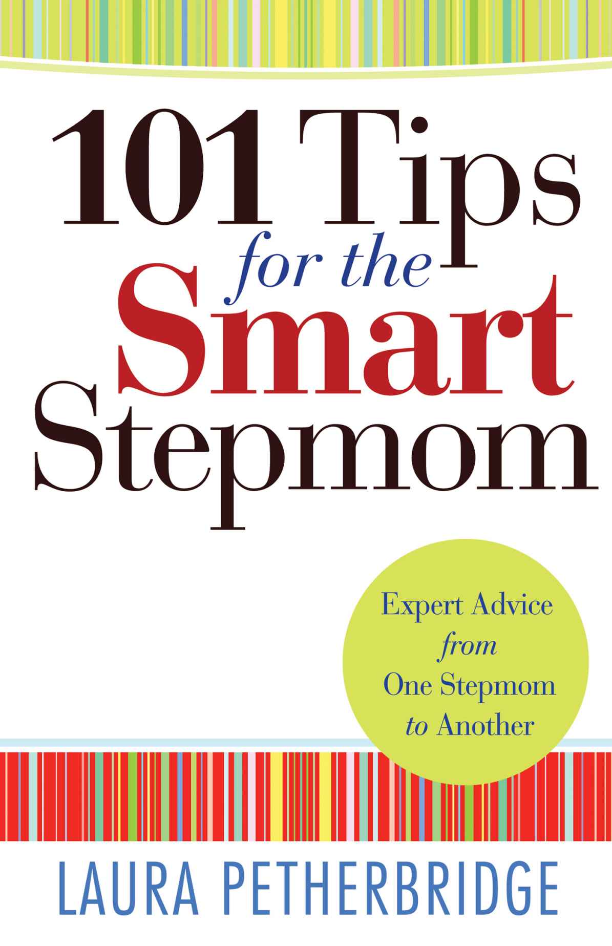 101 Tips for the Smart Stepmom: Expert Advice From One Stepmom to Another