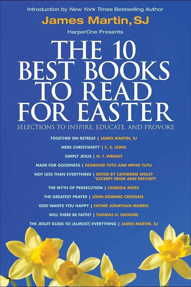 The 10 Best Books to Read for Easter: Selections to Inspire, Educate, & Provoke: Excerpts From New and Classic Titles by Bestselling Authors in the Field, With an Introduction by James Martin, SJ.