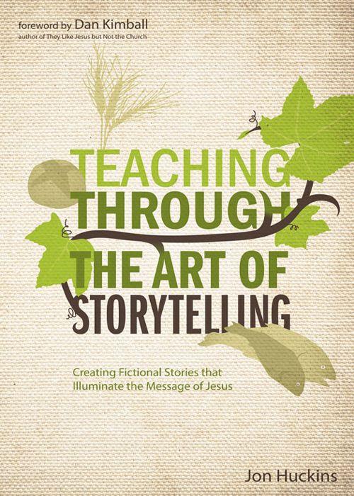 Teaching Through the Art of Storytelling: Creating Fictional Stories That Illuminate the Message of Jesus