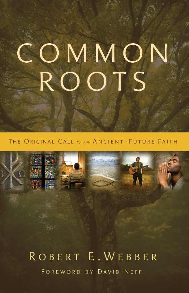 Common Roots: The Original Call to an Ancient-Future Faith