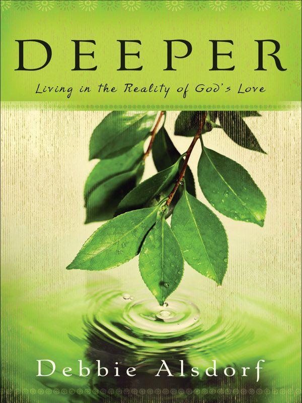 Deeper: Living in the Reality of God's Love