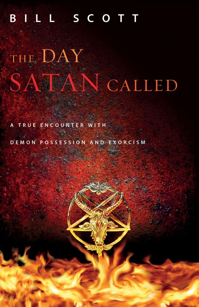 The Day Satan Called: A True Encounter With Demon Possession and Exorcism