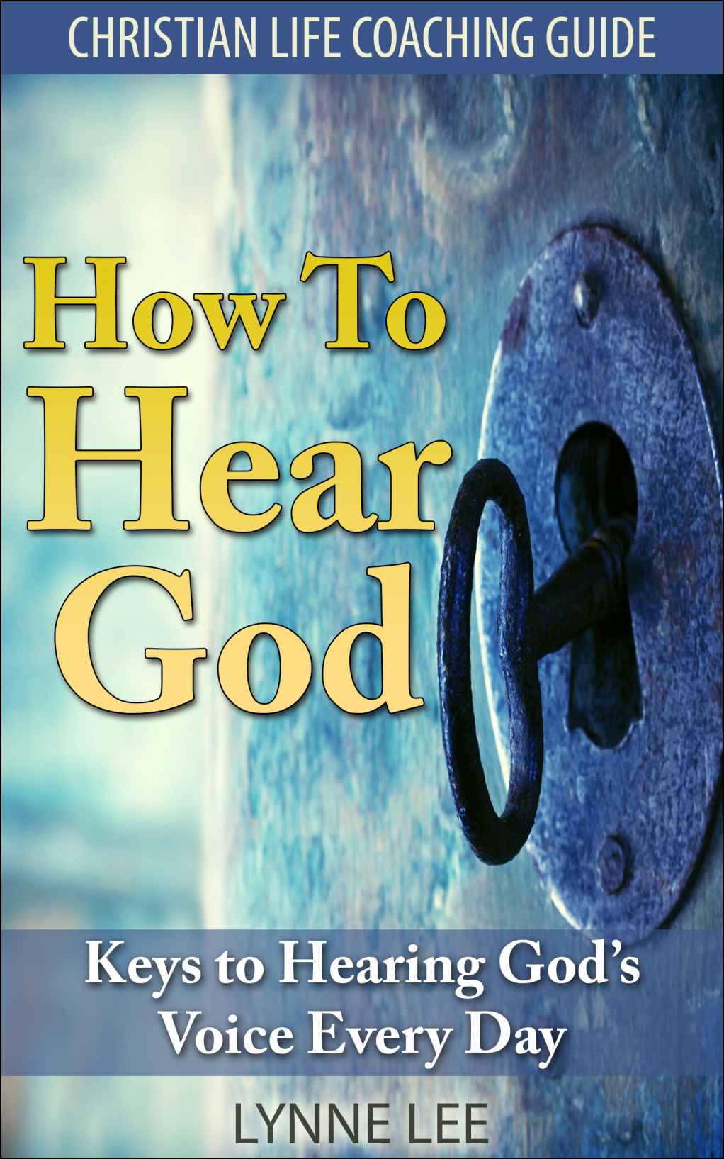 How to Hear God: Keys to Hearing God's Voice Every Day