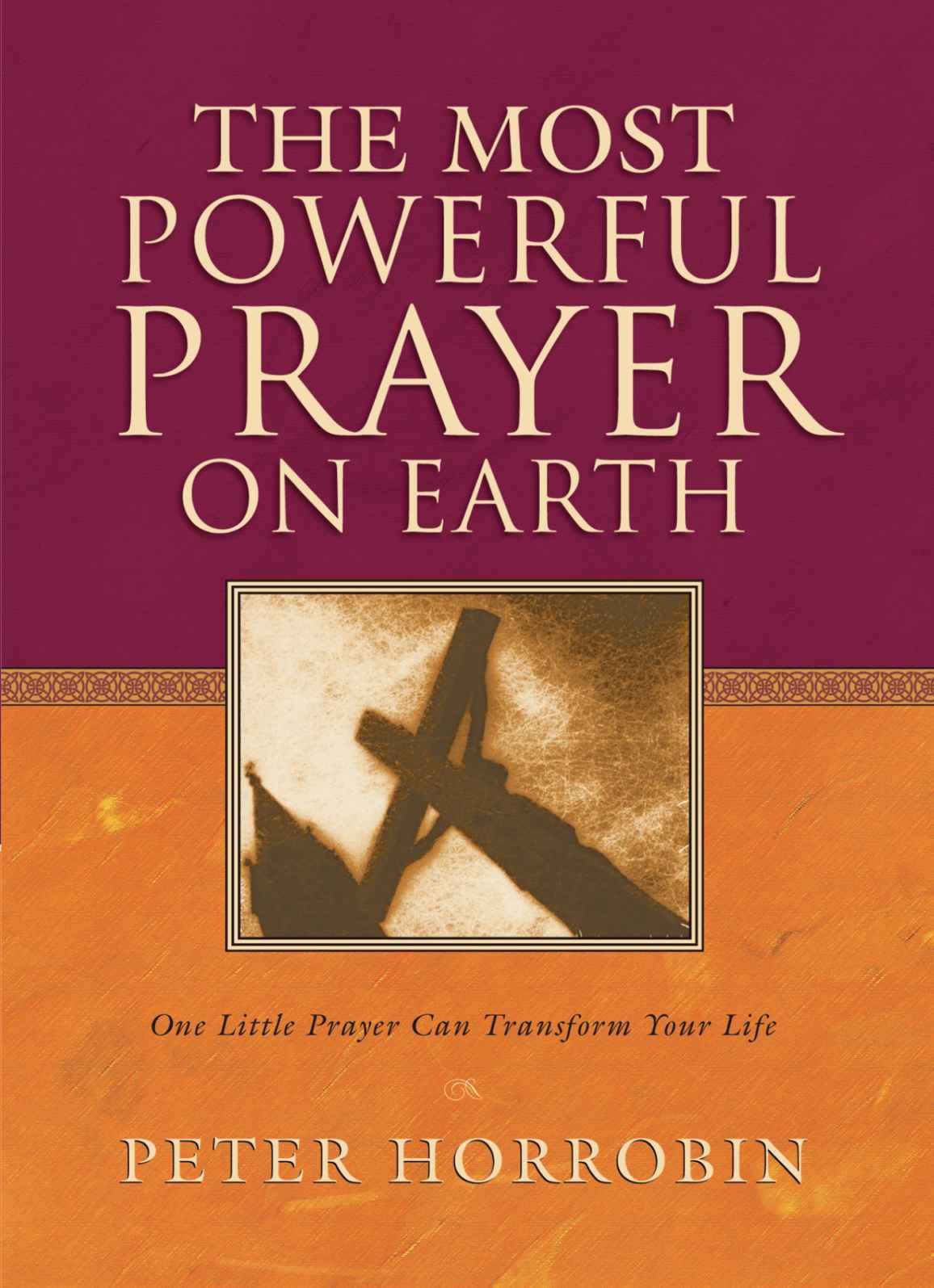 Most Powerful Prayer on Earth, The: One Little Prayer Can Transform Your Life