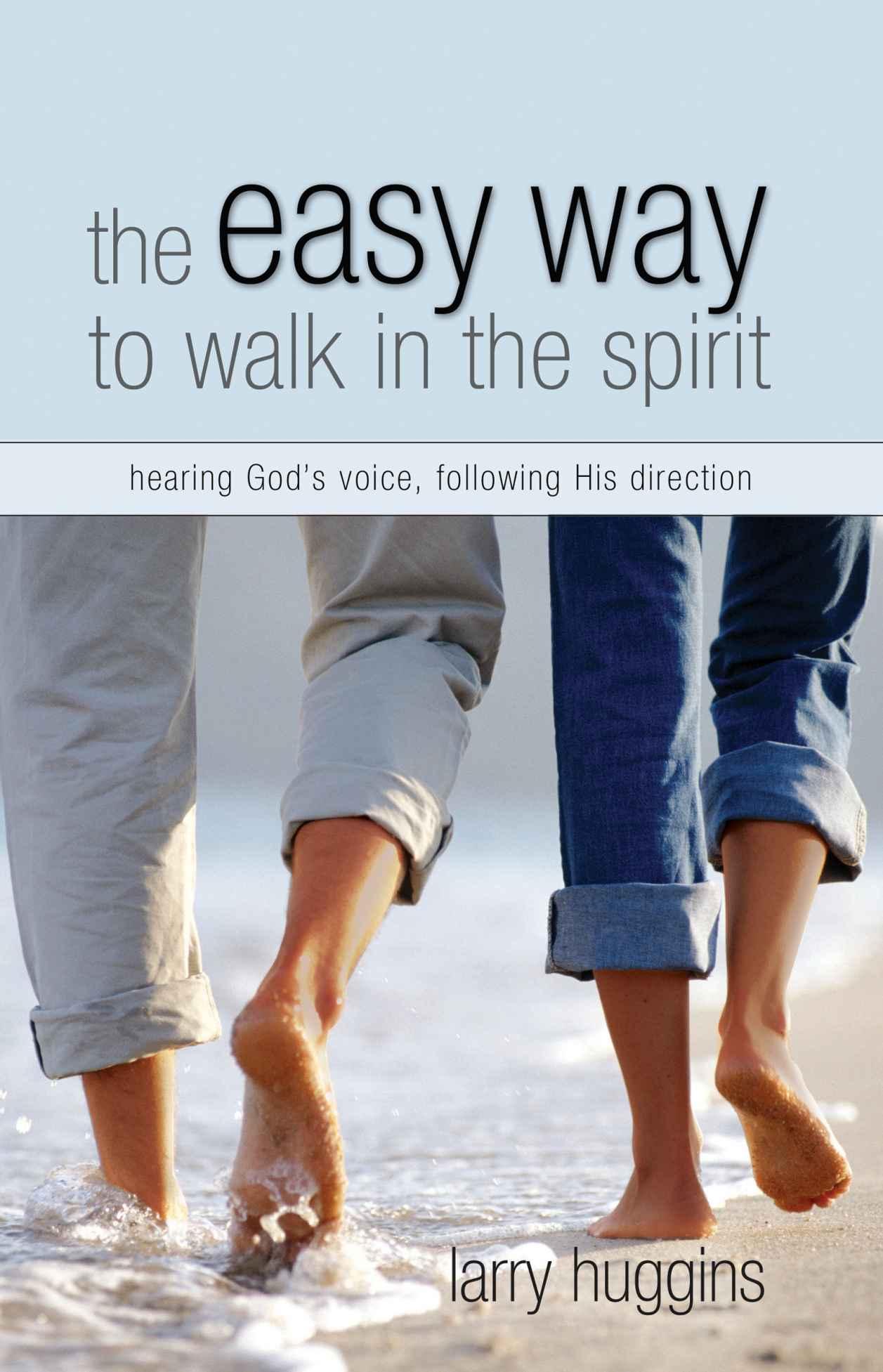 The Easy Way to Walk in the Spirit: Hearing God's Voice and Following His Direction