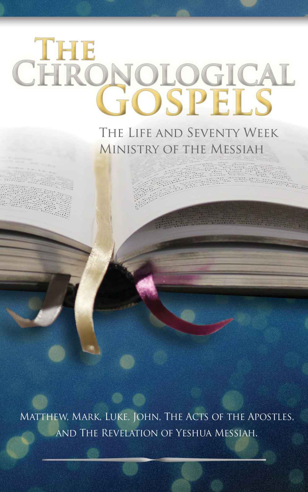 The Chronological Gospels: The Life and Seventy Week Ministry of the Messiah