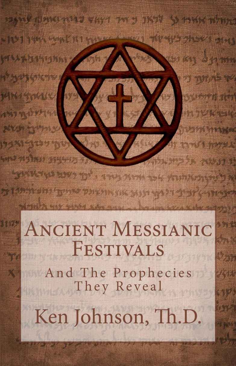 Ancient Messianic Festivals: And the Prophecies They Reveal