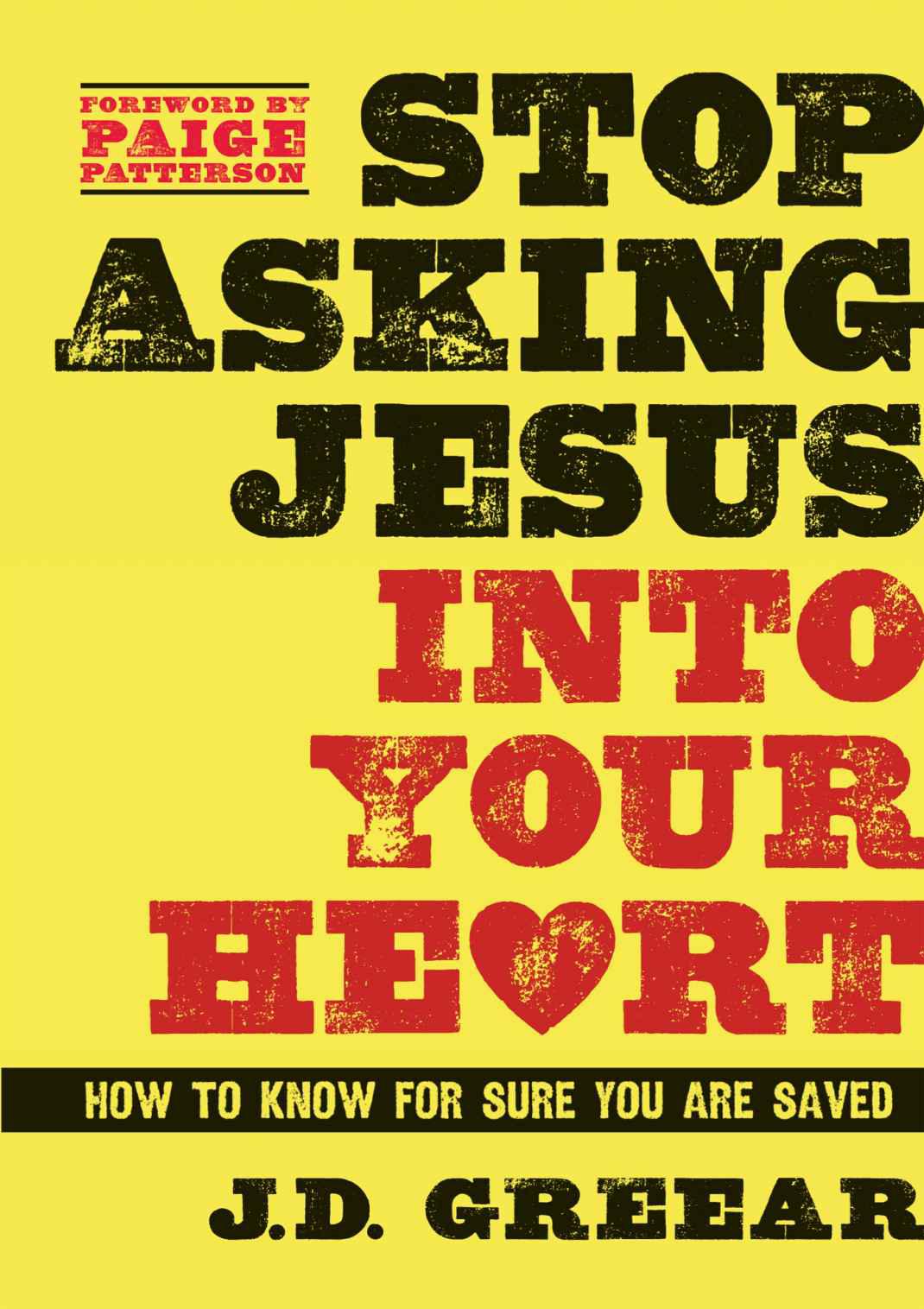 Stop Asking Jesus Into Your Heart: How to Know for Sure You Are Saved