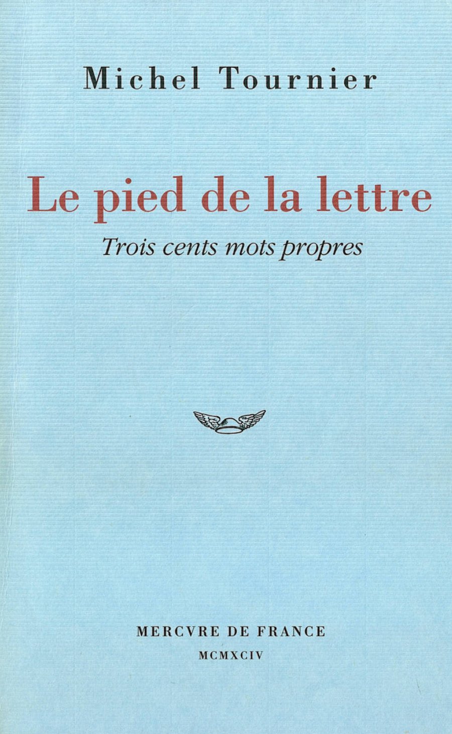 Le pied de la lettre. Trois cents mots propres