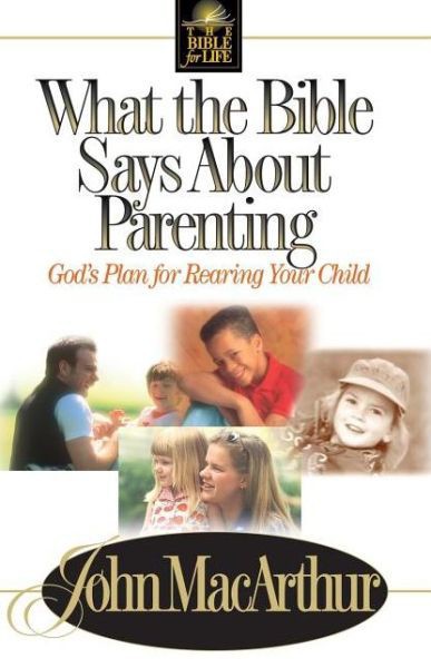 What the Bible Says About Parenting Biblical Principle for Raising Godly Children