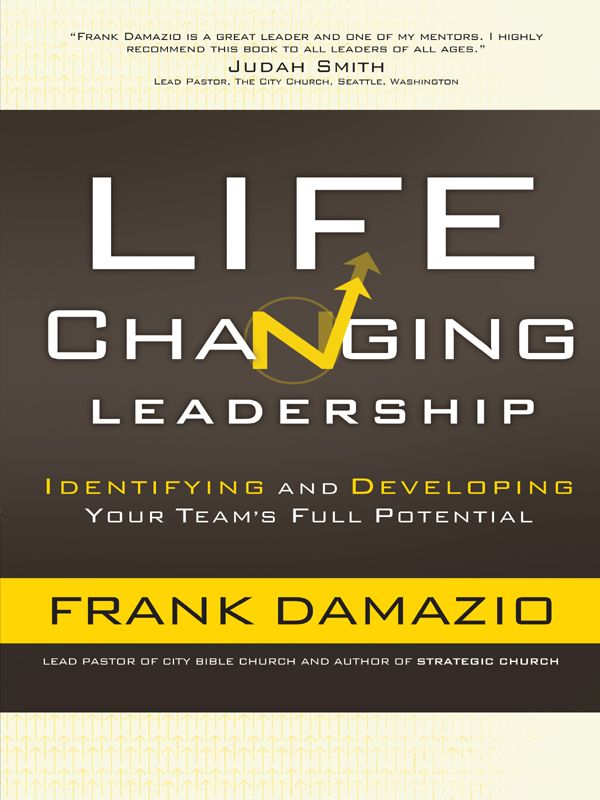 Life-Changing Leadership: Identifying and Developing Your Team's Full Potential