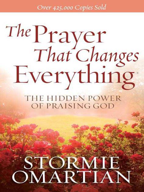 The Prayer That Changes Everything: The Hidden Power Of Praising God