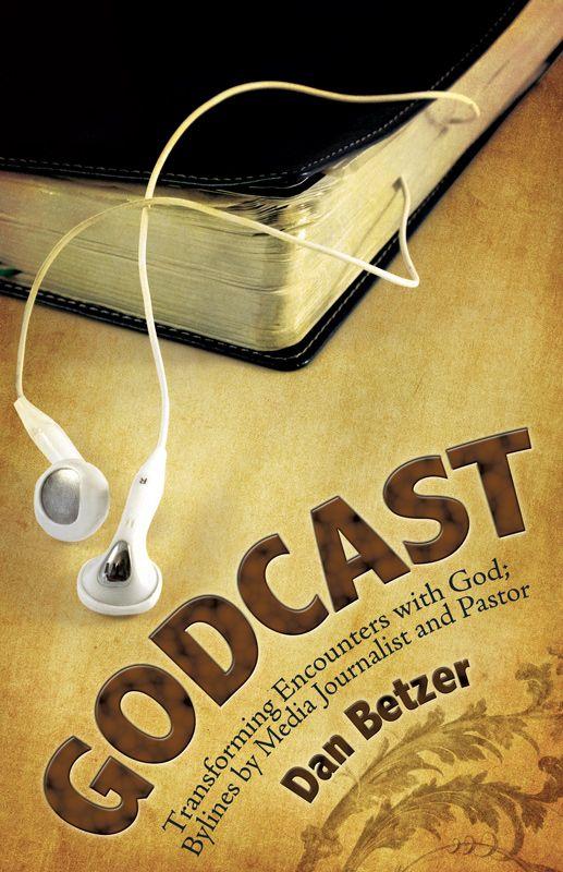 Godcast: Transforming Encounters With God; Bylines by Media Journalist and Pastor