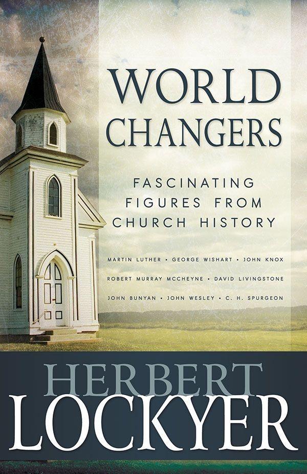 World Changers: Fascinating Figures From Church History