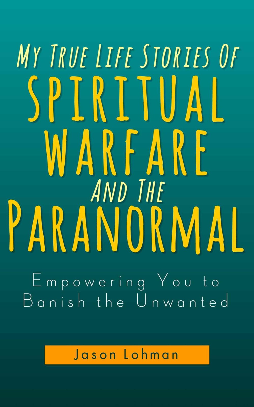 My True Life Stories of Spiritual Warfare and the Paranormal