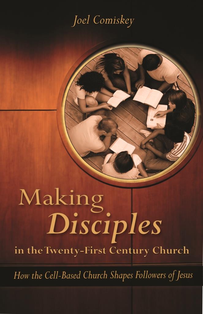Making Disciples in the Twenty-First Century Church: How the Cell-Based Church Shapes Followers of Jesus