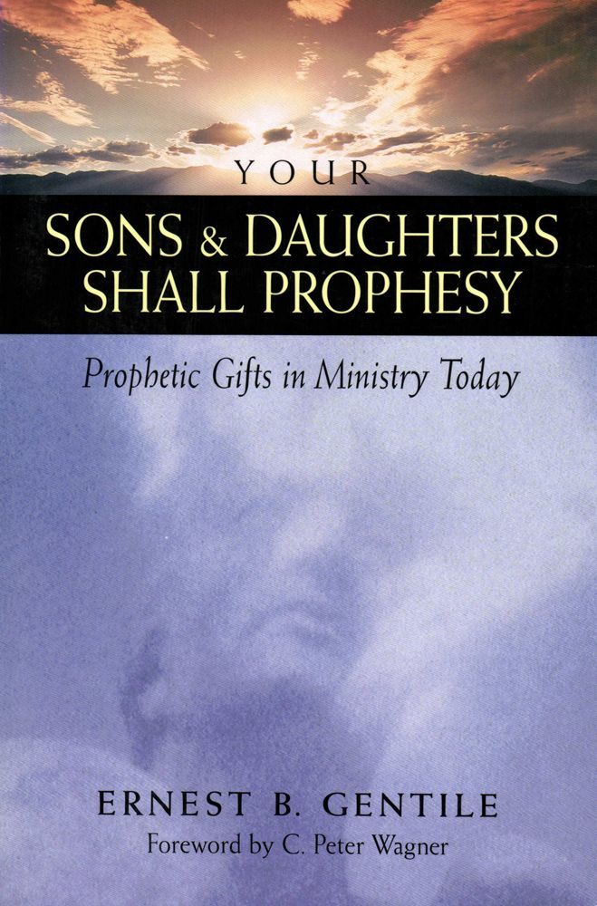 Your Sons and Daughters Shall Prophesy: Prophetic Gifts in Ministry Today