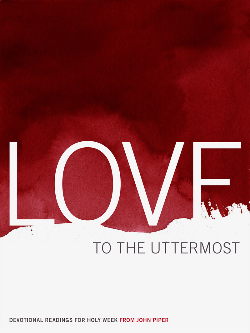 Love to the Uttermost: Devotional Readings for Holy Week