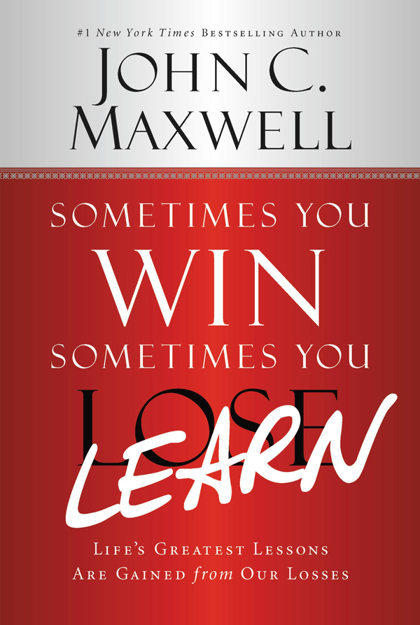 Sometimes You Win, Sometimes You Learn: Life's Greatest Lessons Are Gained From Our Losses