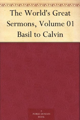 The World's Great Sermons, Volume 01 Basil to Calvin
