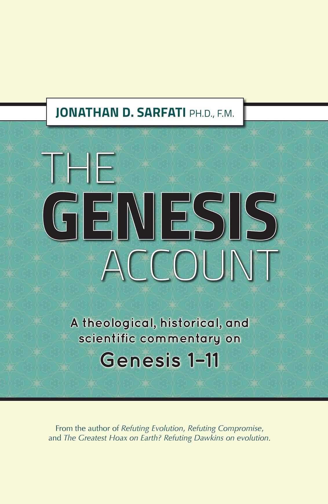 The Genesis Account: A Theological, Historical, and Scientific Commentary on Genesis 1-11