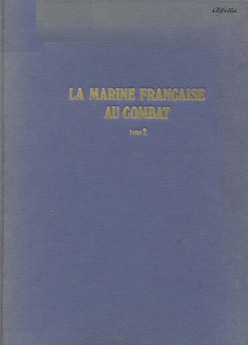 La marine française au combat, 1939-1945 / T. 2, Du sabordage à la victoire.