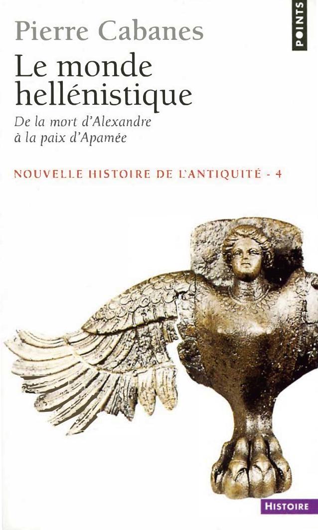 Le Monde hellénistique. De la mort dAlexandre à la paix dApamée