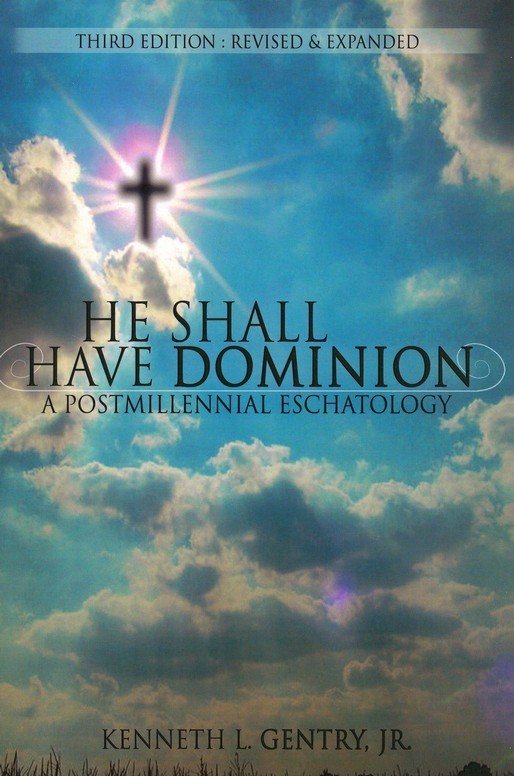 He Shall Have Dominion: A Postmillennial Eschatology