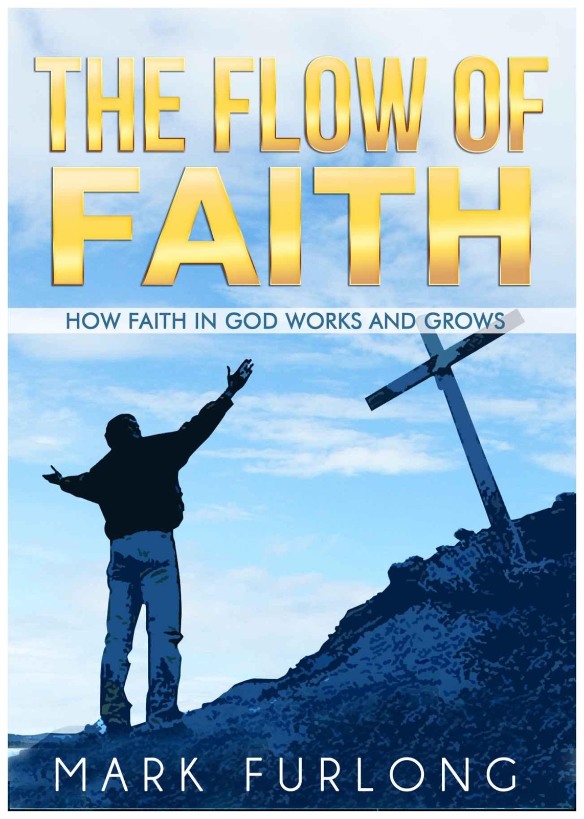 The Flow of Faith: How Faith in God Works and Grows