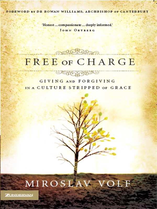 Free of Charge: Giving and Forgiving in a Culture Stripped of Grace