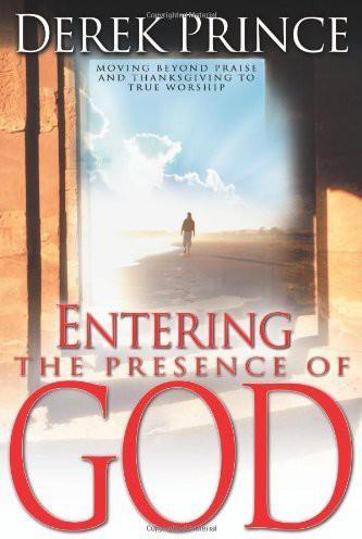 Entering the Presence of God Revised Edition by Derek Prince