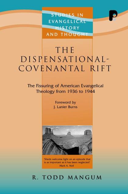 The Dispensational-Covenantal Rift: The Fissuring of American Evangelical Theology From 1936-1944