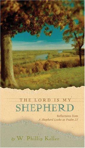 The Lord Is My Shepherd: Reflections From a Shepherd Looks at Psalm 23 by W. Phillip Keller