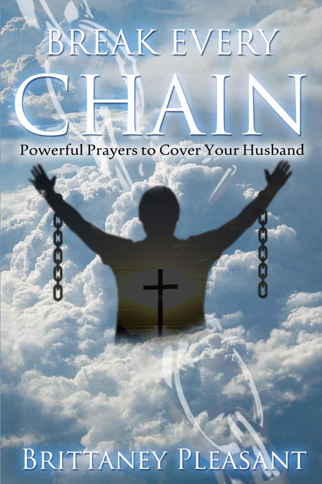 Break Every Chain: Powerful Prayers to Cover Your Husband