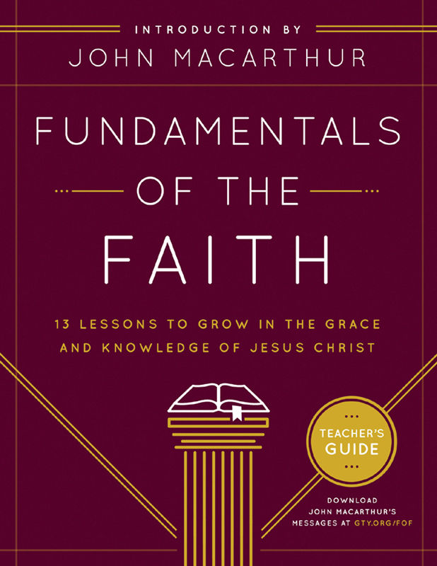 Fundamentals of the Faith Teacher's Guide: 13 Lessons to Grow in the Grace and Knowledge of Jesus Christ