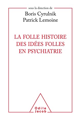 La Folle Histoire Des Idees Folles En Psychiatrie