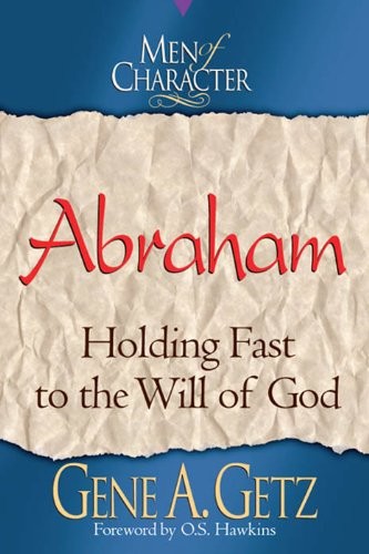 Men of Character: Abraham: Holding Fast to the Will of God