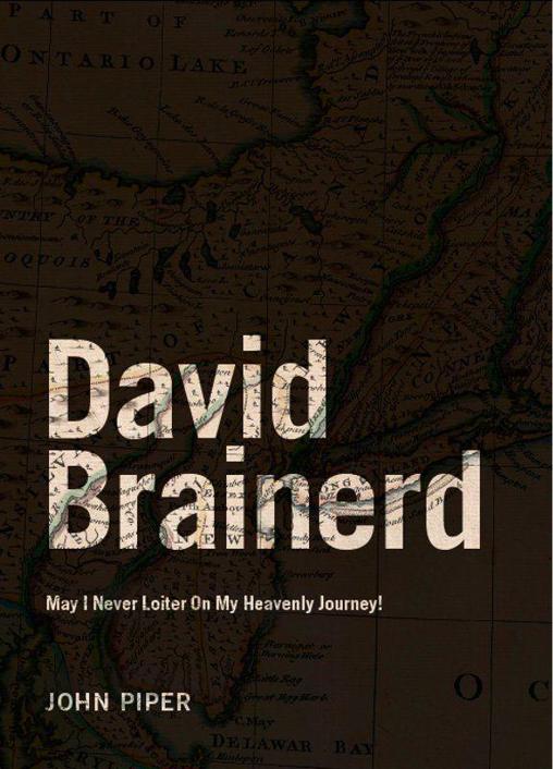 David Brainerd: May I Never Loiter On My Heavenly Journey!