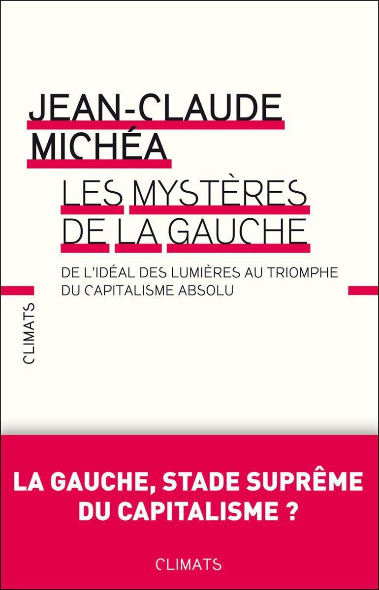 Les mystères de la gauche: De l'idéal des lumières au triomphe du capitalisme absolu (CLIMATS NON FICTION) (French Edition)