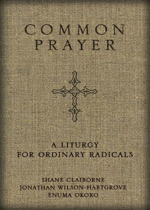 Common Prayer: A Liturgy for Ordinary Radicals