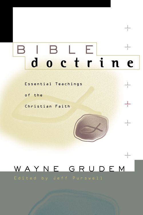 Bible Doctrine: Essential Teachings of the Christian Faith