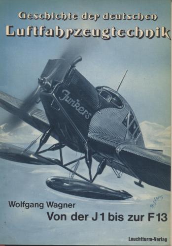 Die Junkers F 13 und ihre Vorläufer vom Blechesel zum 1. Ganzmetall-Verkehrsflugzeug