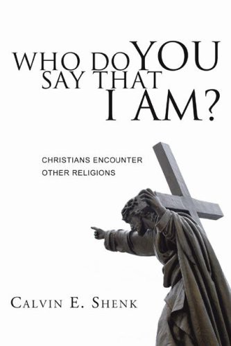 Who Do You Say That I Am?: Christians Encounter Other Religions