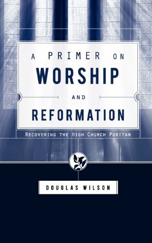 A Primer on Worship and Reformation: Recovering the High Church Puritan