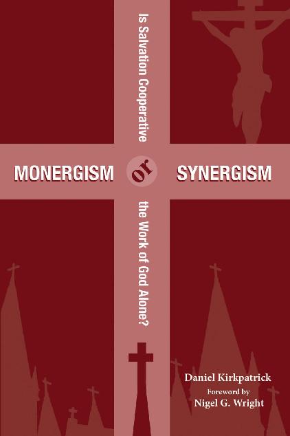Monergism or Synergism: Is Salvation Cooperative or the Work of God Alone?